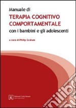 Manuale di terapia cognitivo comportamentale con i bambini e gli adolescenti libro