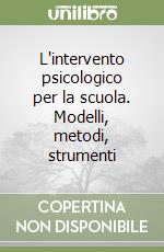 L'intervento psicologico per la scuola. Modelli, metodi, strumenti