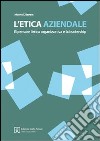 L'etica aziendale. Ripensare l'etica organizzativa e la leadership libro