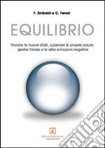 Equilibrio. Vincere le nuove sfide, superare le proprie paure, gestire l'ansia e le altre emozioni negative libro