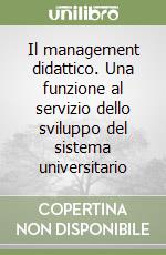 Il management didattico. Una funzione al servizio dello sviluppo del sistema universitario