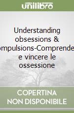 Understanding obsessions & compulsions-Comprendere e vincere le ossessione