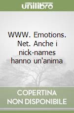 WWW. Emotions. Net. Anche i nick-names hanno un'anima libro