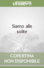 Siamo alle solite