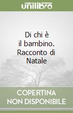 Di chi è il bambino. Racconto di Natale libro