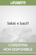 Saluti e baci!! libro