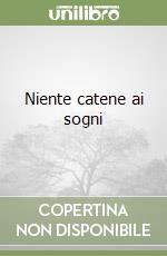 Niente catene ai sogni libro