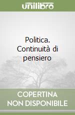 Politica. Continuità di pensiero libro