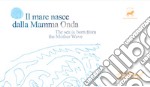 Il mare nasce dalla mamma onda-The sea is born from the mother wave