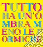 Tutto ha un'ombra meno le formiche libro