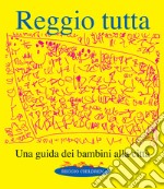 Reggio tutta. Una guida dei bambini alla città libro