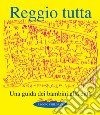 Reggio tutta. Una guida dei bambini alla città libro