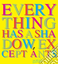 Everything has a shadow, except ants libro