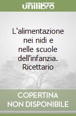 L'alimentazione nei nidi e nelle scuole dell'infanzia. Ricettario libro