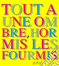 Tout a une ombre, hormis les fourmis libro