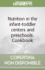 Nutrition in the infant-toddler centers and preschools. Cookbook libro