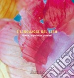 I linguaggi del cibo. Ricette, esperienze, pensieri libro