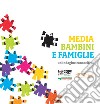 Media, bambini e famiglie. Un'indagine conoscitiva. Con DVD video libro