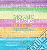 Mosaic of marks, words, material