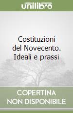 Costituzioni del Novecento. Ideali e prassi libro