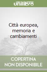 Città europea, memoria e cambiamenti libro