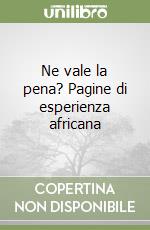 Ne vale la pena? Pagine di esperienza africana libro