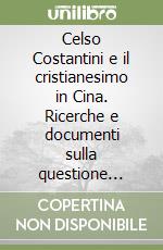 Celso Costantini e il cristianesimo in Cina. Ricerche e documenti sulla questione della lingua liturgica