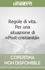 Regole di vita. Per una situazione di «Post-cristianità» libro