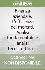 Finanza aziendale. L'efficienza dei mercati. Analisi fondamentale e analisi tecnica. Con CD-ROM