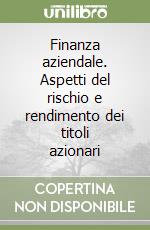 Finanza aziendale. Aspetti del rischio e rendimento dei titoli azionari