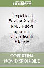 L'impatto di Basilea 2 sulle PMI. Nuovi approcci all'analisi di bilancio libro