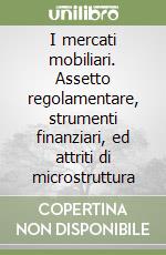 I mercati mobiliari. Assetto regolamentare, strumenti finanziari, ed attriti di microstruttura libro