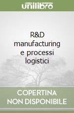 R&D manufacturing e processi logistici