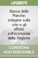 Banca delle Marche: indagine sulla crisi e gli effetti sull'economia della Regione libro