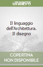 Il linguaggio dell'Architettura. Il disegno
