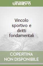 Vincolo sportivo e diritti fondamentali libro