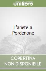 L'ariete a Pordenone libro