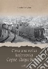 C'era una volta la ferrovia Cogne - Acque Fredde. Nuova ediz. libro