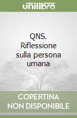 QNS. Riflessione sulla persona umana