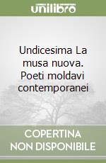 Undicesima La musa nuova. Poeti moldavi contemporanei