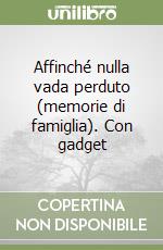 Affinché nulla vada perduto (memorie di famiglia). Con gadget