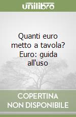 Quanti euro metto a tavola? Euro: guida all'uso libro