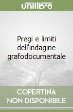 Pregi e limiti dell'indagine grafodocumentale libro