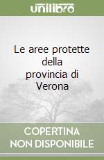 Le aree protette della provincia di Verona libro