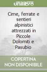 Cime, ferrate e sentieri alpinistici attrezzati in Piccole Dolomiti e Pasubio libro