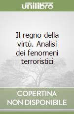 Il regno della virtù. Analisi dei fenomeni terroristici libro