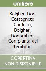 Bolgheri Doc. Castagneto Carducci, Bolgheri, Donoratico. Con pianta del territorio libro