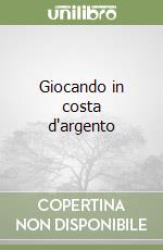 Giocando in costa d'argento libro