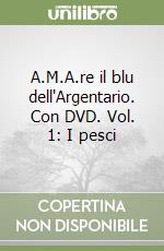 A.M.A.re il blu dell'Argentario. Con DVD. Vol. 1: I pesci