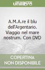 A.M.A.re il blu dell'Argentario. Viaggio nel mare nostrum. Con DVD libro